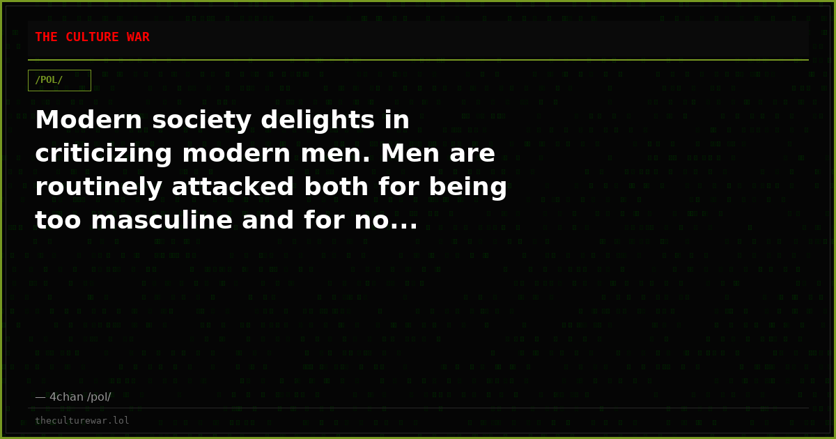 Modern society delights in criticizing modern men. Men are routinely attacked both for being too masculine and for no...