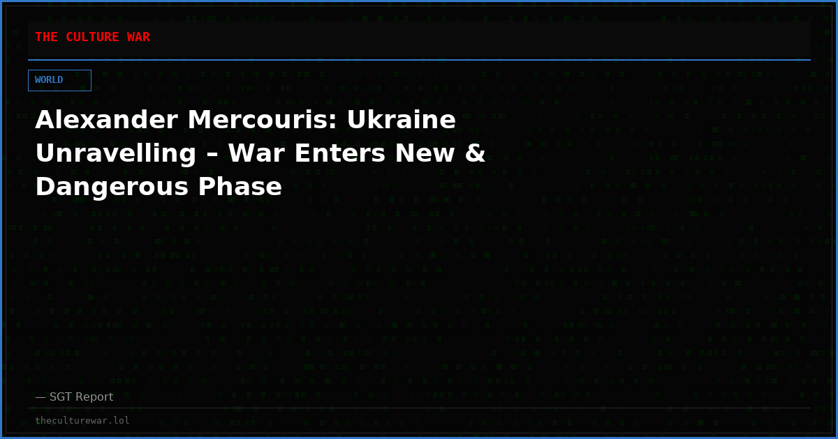 Alexander Mercouris: Ukraine Unravelling – War Enters New & Dangerous Phase
