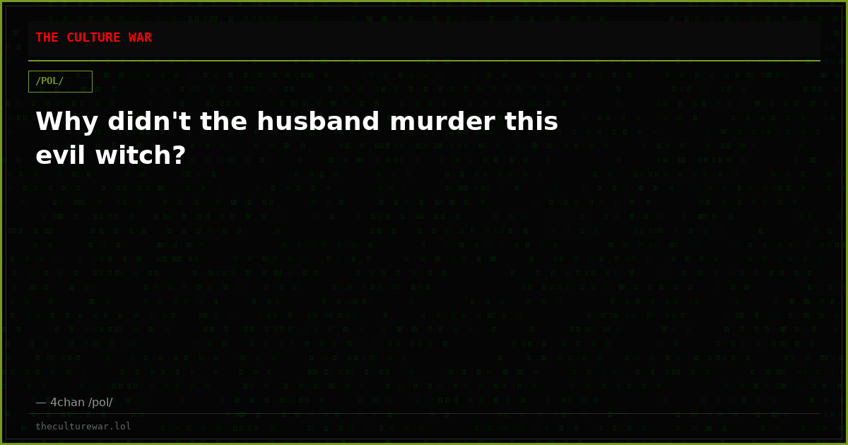 Why didn't the husband murder this evil witch?