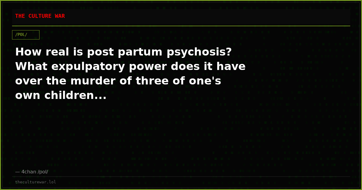 How real is post partum psychosis? What expulpatory power does it have over the murder of three of one's own children...