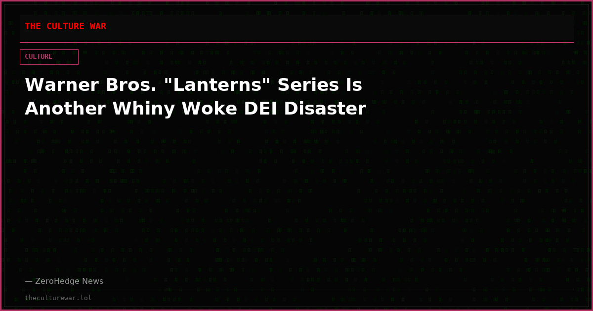 Warner Bros. "Lanterns" Series Is Another Whiny Woke DEI Disaster