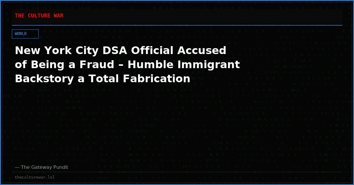 New York City DSA Official Accused of Being a Fraud – Humble Immigrant Backstory a Total Fabrication