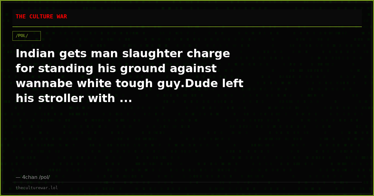 Indian gets man slaughter charge for standing his ground against wannabe white tough guy.Dude left his stroller with ...