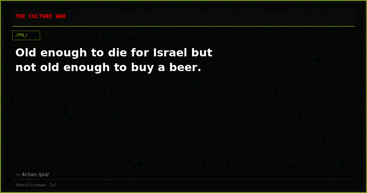 Old enough to die for Israel but not old enough to buy a beer.