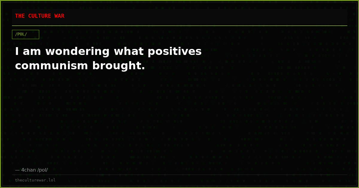 I am wondering what positives communism brought.