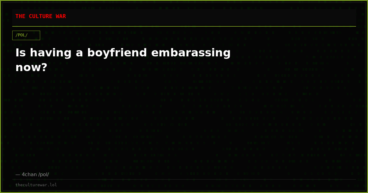 Is having a boyfriend embarassing now?