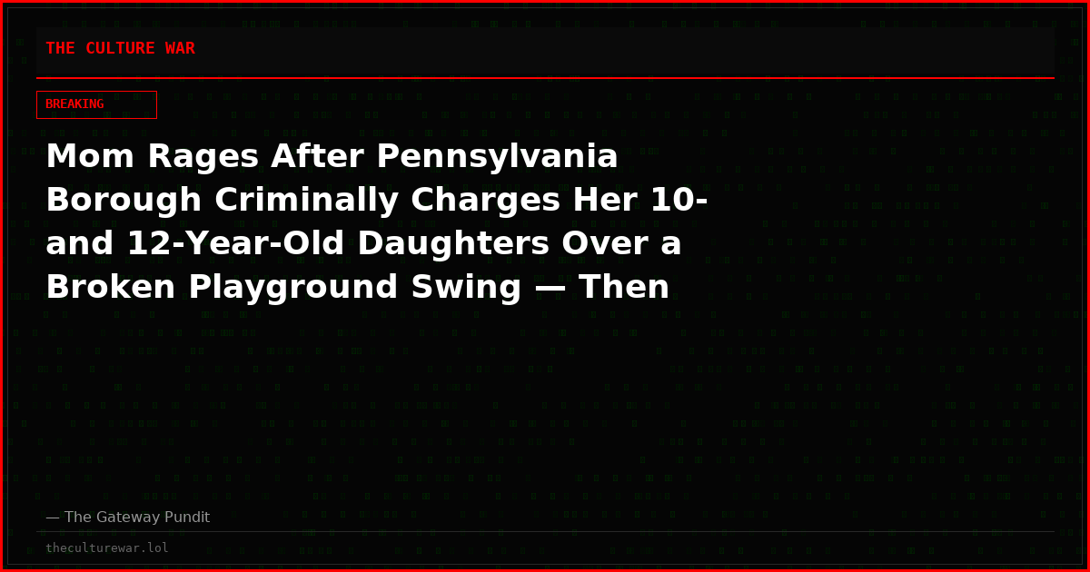 Mom Rages After Pennsylvania Borough Criminally Charges Her 10- and 12-Year-Old Daughters Over a Broken Playground Swing — Then Threatens to SUE After the Judge Throws the Case Out