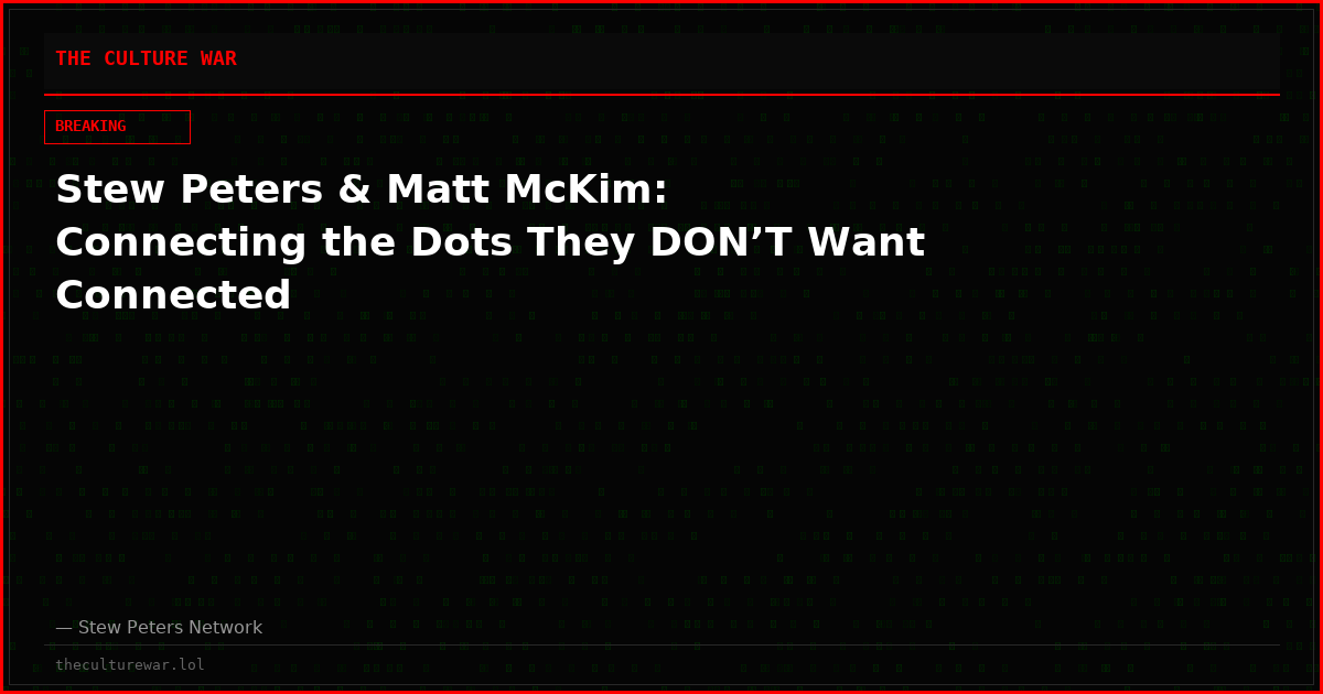 Stew Peters & Matt McKim: Connecting the Dots They DON’T Want Connected