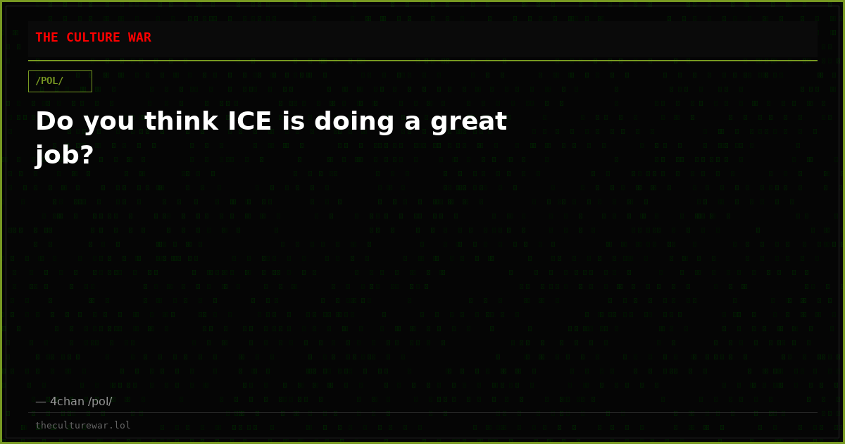 Do you think ICE is doing a great job?