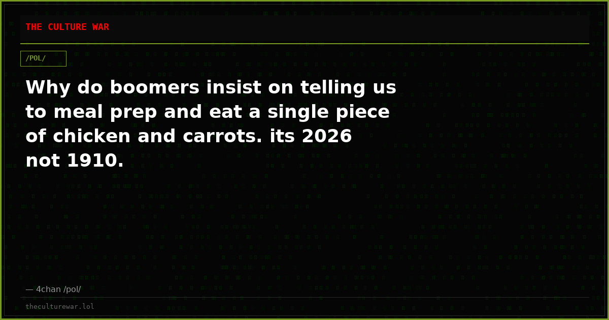 Why do boomers insist on telling us to meal prep and eat a single piece of chicken and carrots. its 2026 not 1910.