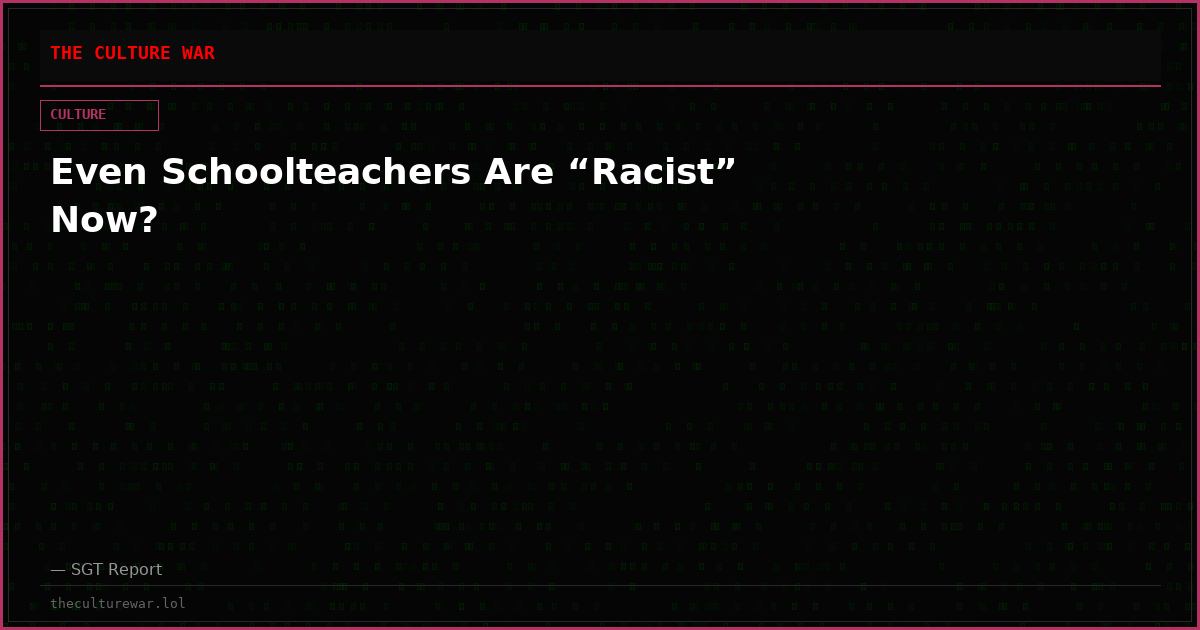 Even Schoolteachers Are “Racist” Now?
