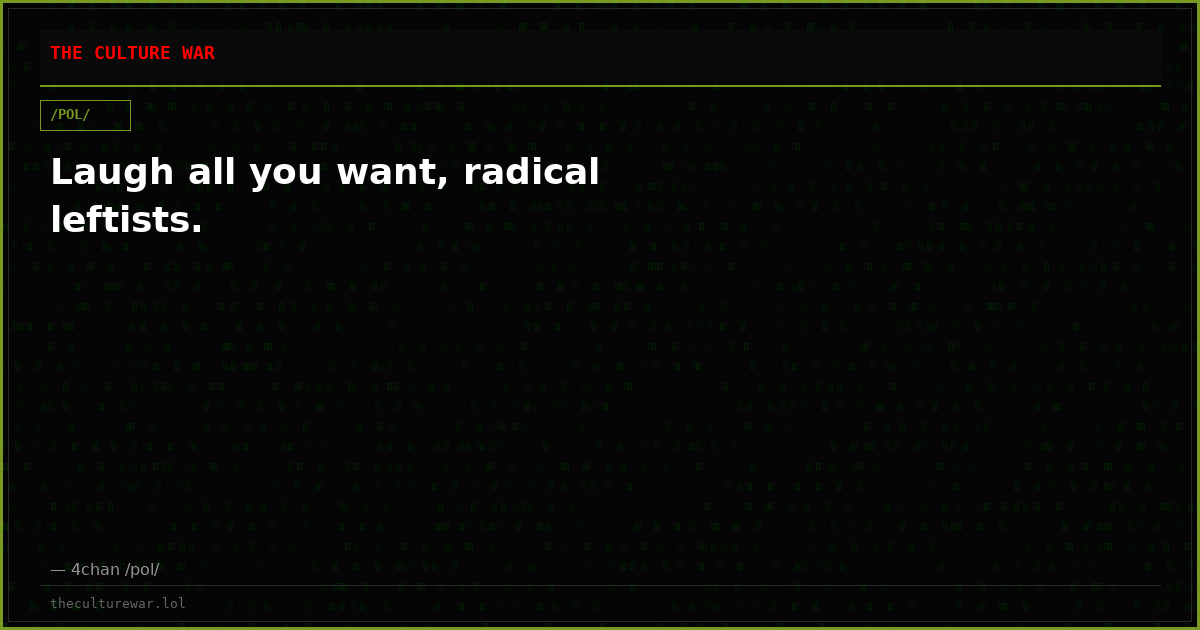 Laugh all you want, radical leftists.