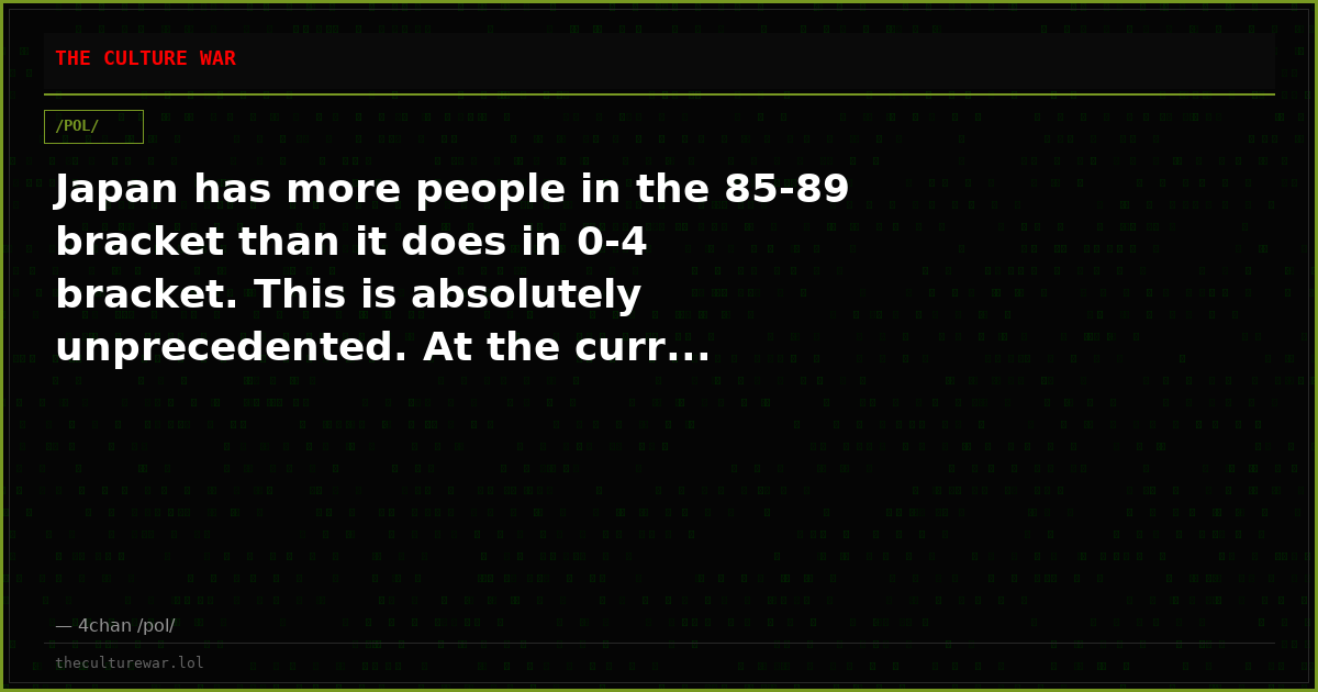 Japan has more people in the 85-89 bracket than it does in 0-4 bracket. This is absolutely unprecedented. At the curr...