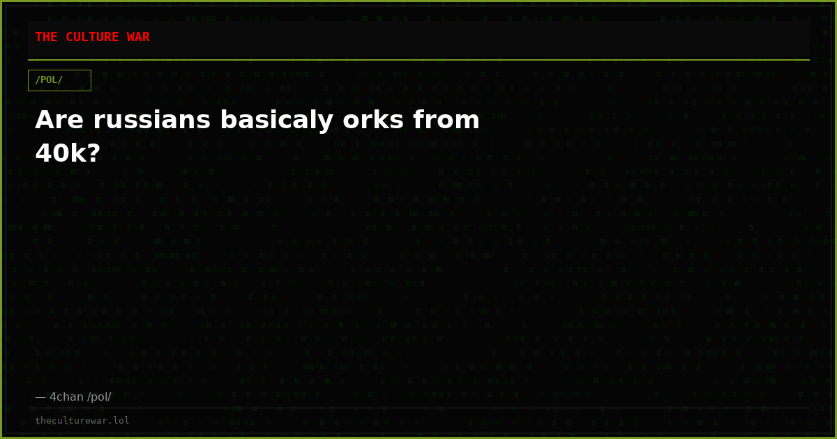 Are russians basicaly orks from 40k?