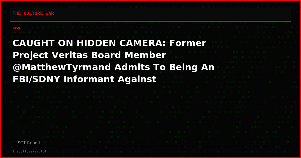CAUGHT ON HIDDEN CAMERA: Former Project Veritas Board Member @MatthewTyrmand Admits To Being An FBI/SDNY Informant Against Conservative Organizations