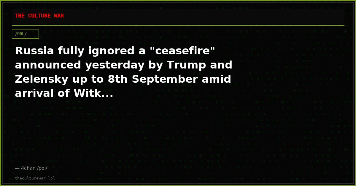 Russia fully ignored a "ceasefire" announced yesterday by Trump and Zelensky up to 8th September amid arrival of Witk...