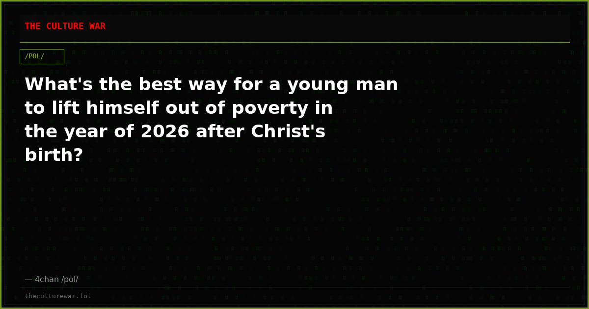 What's the best way for a young man to lift himself out of poverty in the year of 2026 after Christ's birth?