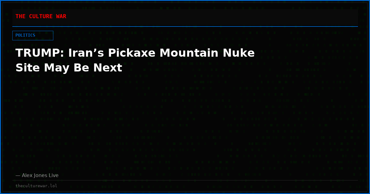 TRUMP: Iran’s Pickaxe Mountain Nuke Site May Be Next
