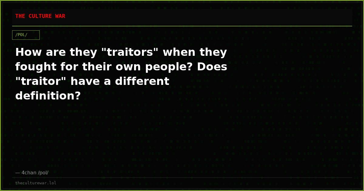 How are they "traitors" when they fought for their own people? Does "traitor" have a different definition?
