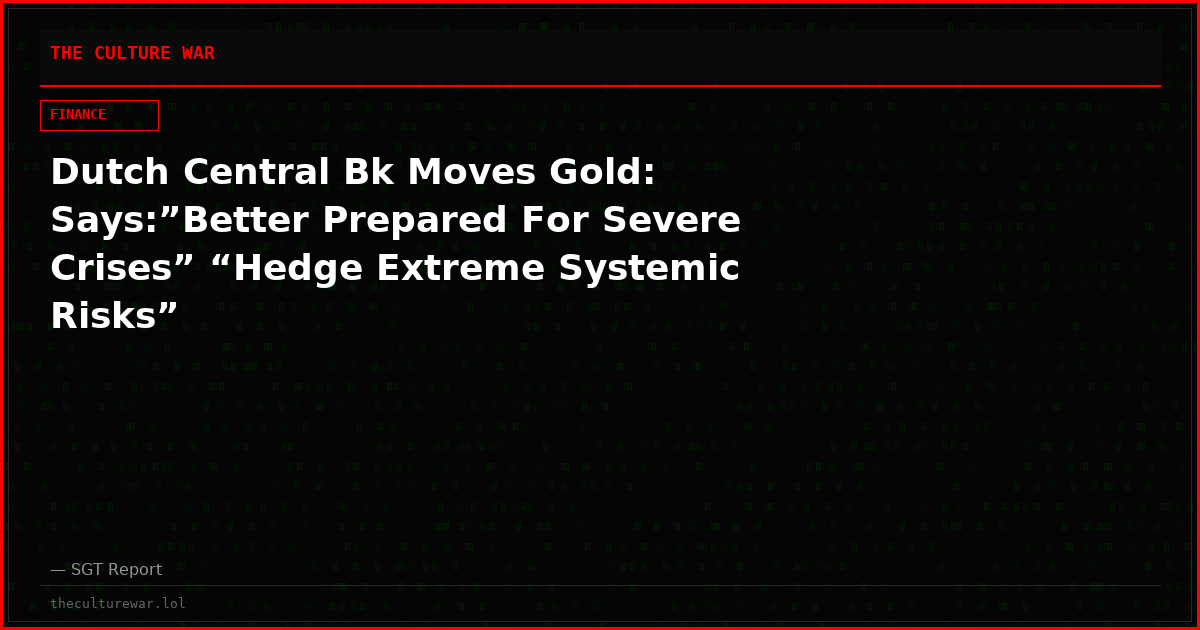 Dutch Central Bk Moves Gold: Says:”Better Prepared For Severe Crises” “Hedge Extreme Systemic Risks”