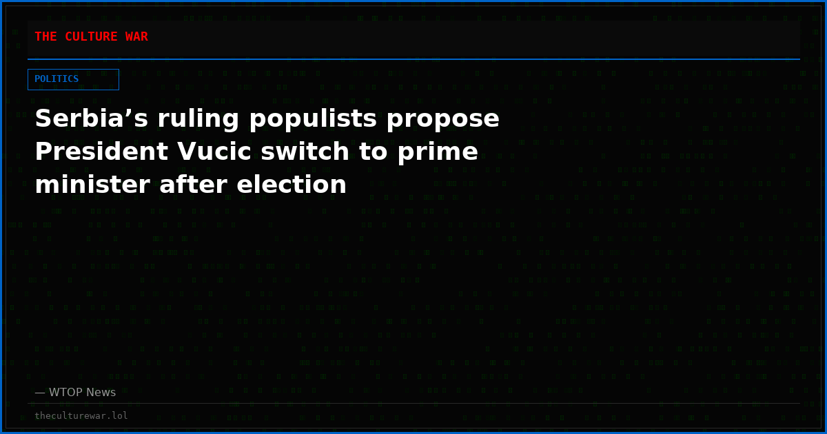 Serbia’s ruling populists propose President Vucic switch to prime minister after election