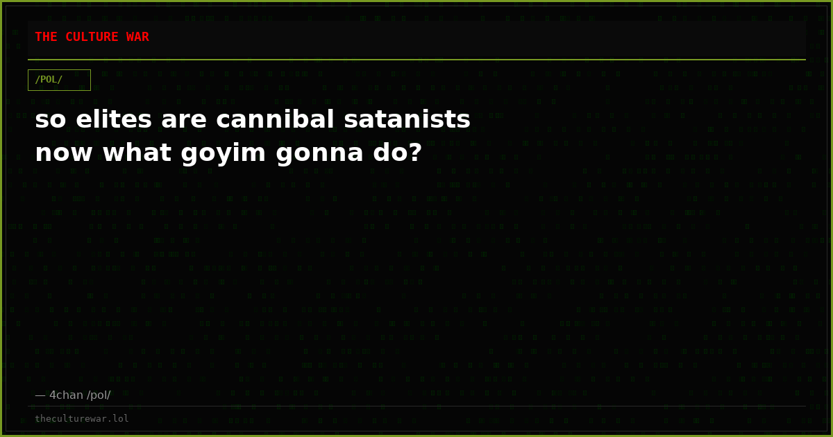 so elites are cannibal satanists now what goyim gonna do?