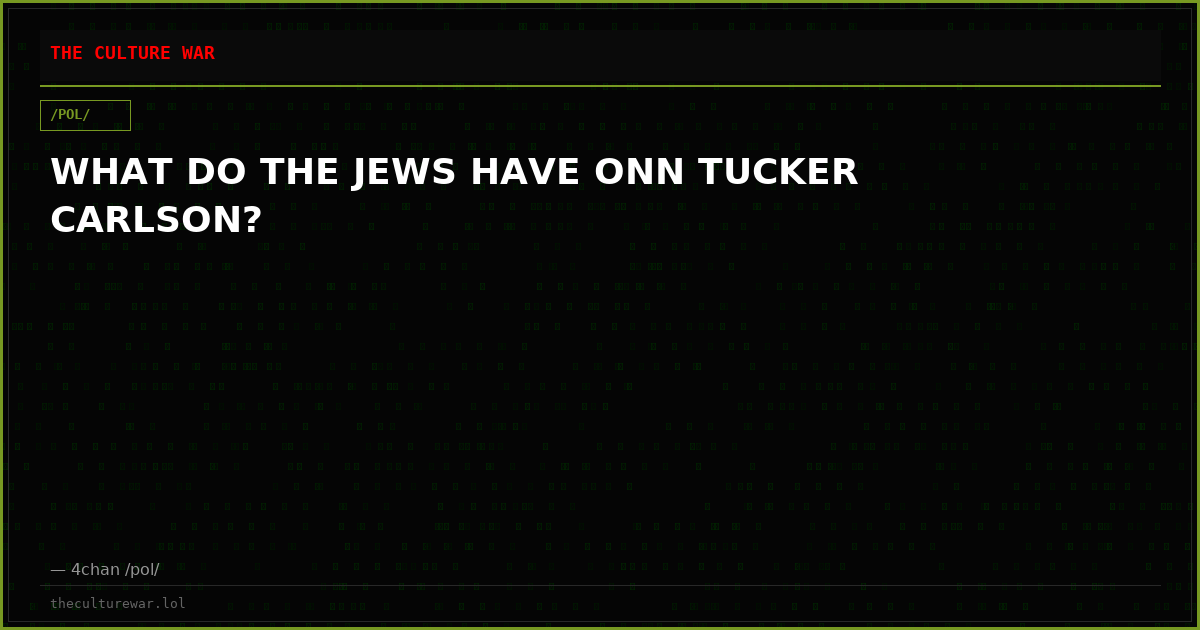 WHAT DO THE JEWS HAVE ONN TUCKER CARLSON?