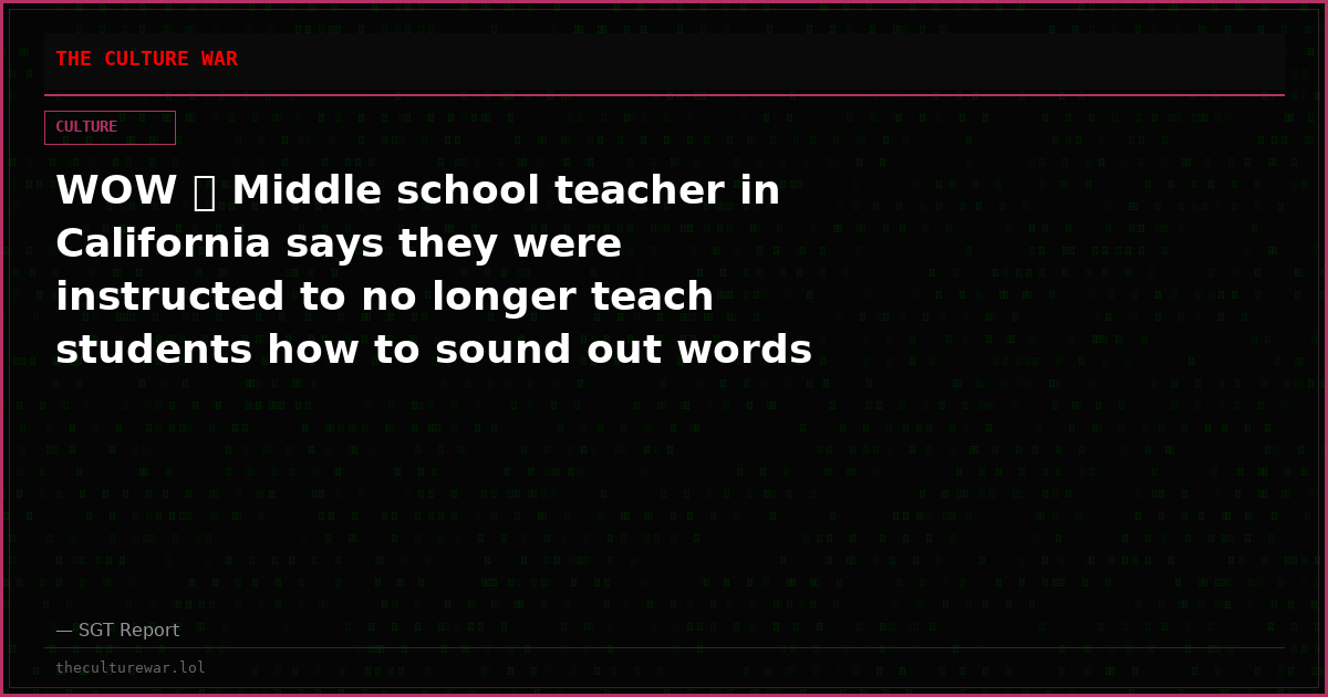 WOW 🚨 Middle school teacher in California says they were instructed to no longer teach students how to sound out words