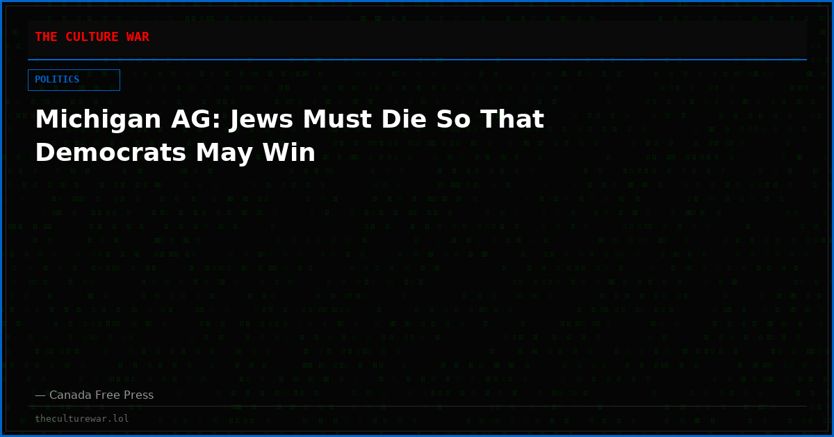 Michigan AG: Jews Must Die So That Democrats May Win