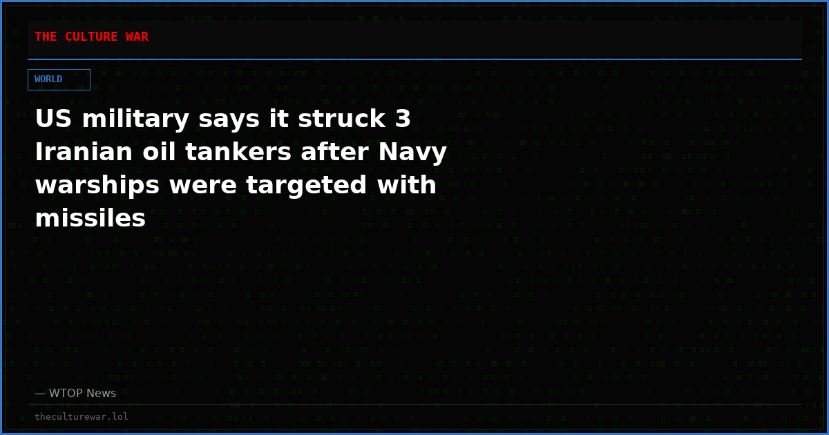 US military says it struck 3 Iranian oil tankers after Navy warships were targeted with missiles