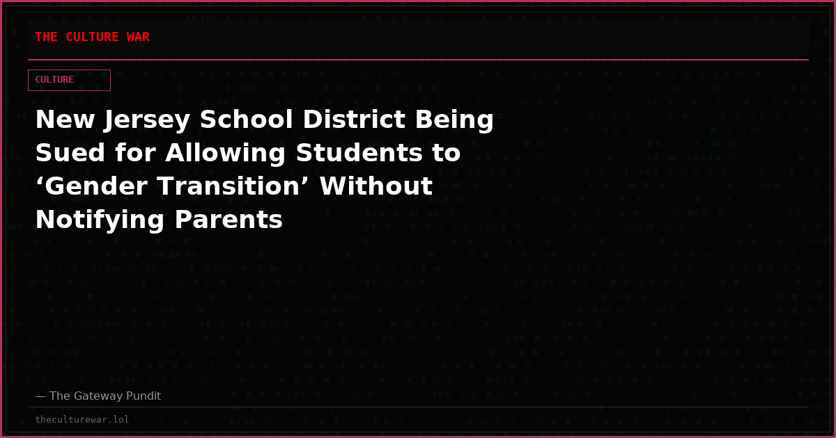 New Jersey School District Being Sued for Allowing Students to ‘Gender Transition’ Without Notifying Parents