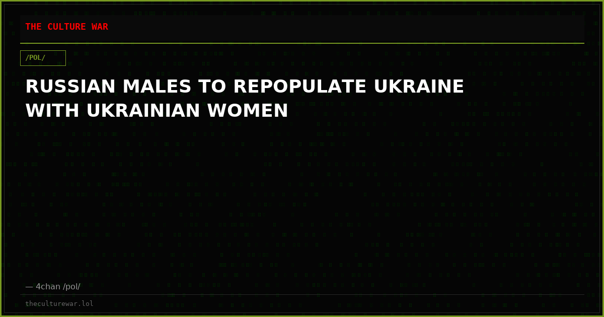 RUSSIAN MALES TO REPOPULATE UKRAINE WITH UKRAINIAN WOMEN