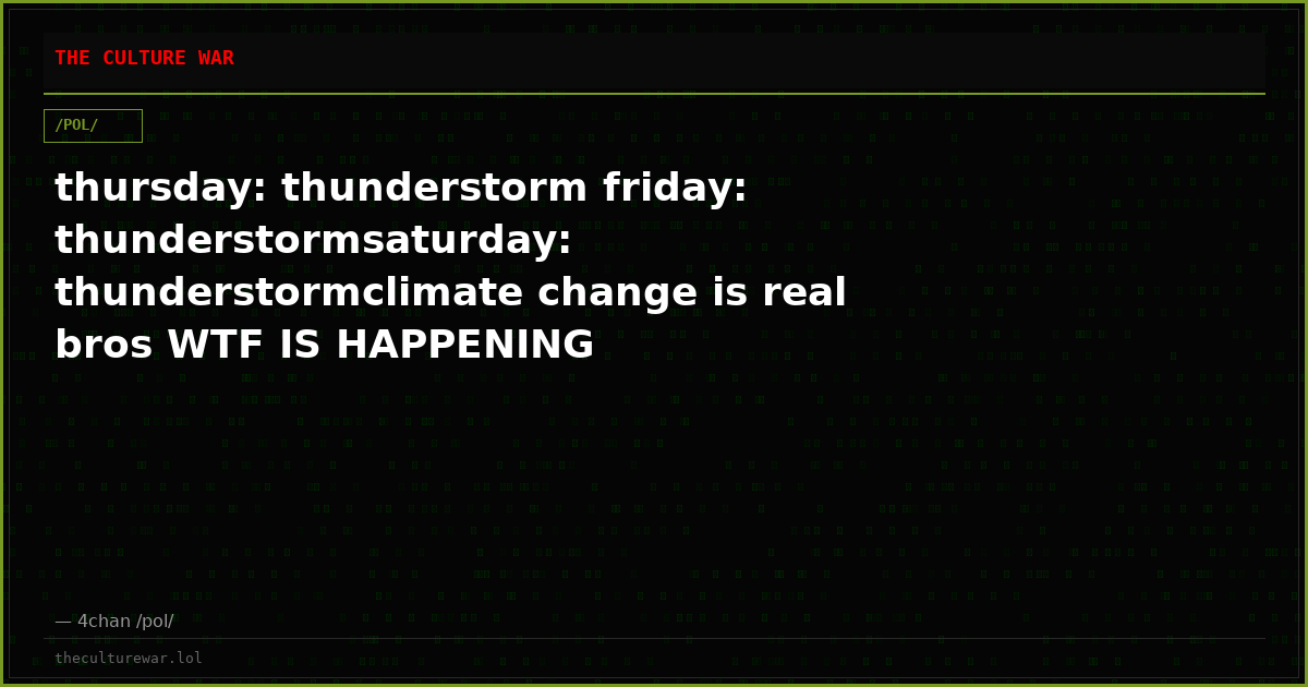 thursday: thunderstorm friday: thunderstormsaturday: thunderstormclimate change is real bros WTF IS HAPPENING