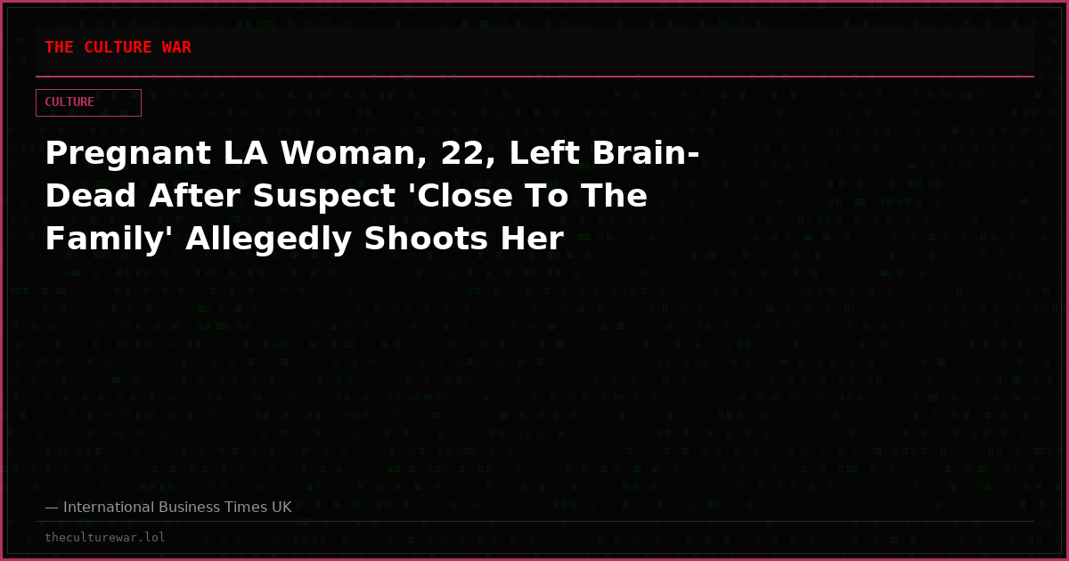 Pregnant LA Woman, 22, Left Brain-Dead After Suspect 'Close To The Family' Allegedly Shoots Her
