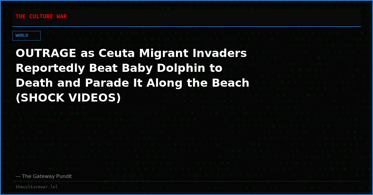 OUTRAGE as Ceuta Migrant Invaders Reportedly Beat Baby Dolphin to Death and Parade It Along the Beach (SHOCK VIDEOS)
