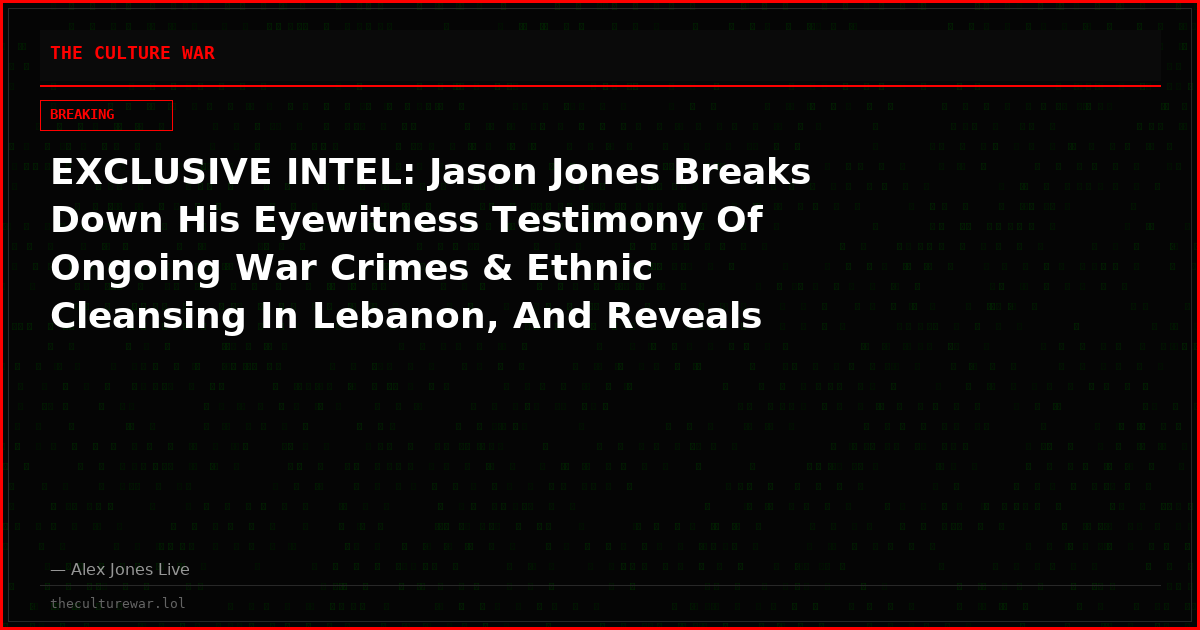 EXCLUSIVE INTEL: Jason Jones Breaks Down His Eyewitness Testimony Of Ongoing War Crimes & Ethnic Cleansing In Lebanon, And Reveals What We Can All Do To Build A Pro-Human Future By Embracing Jesus!