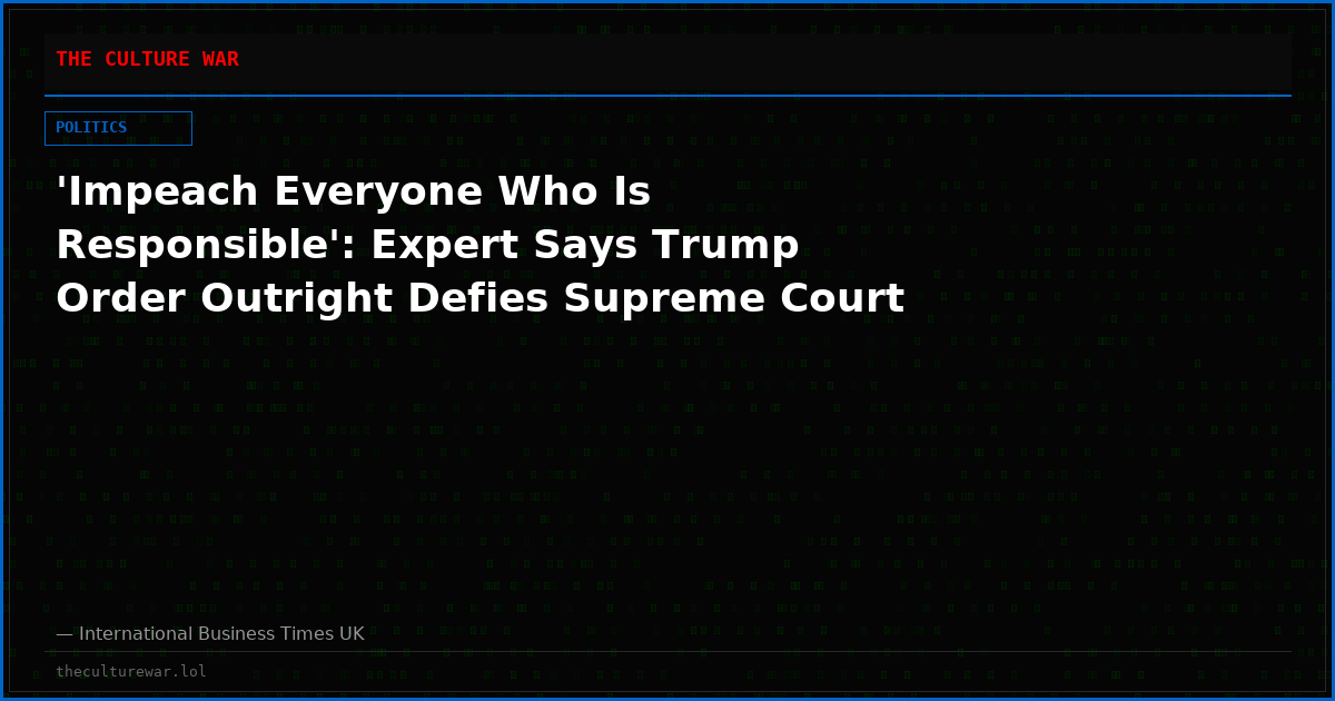 'Impeach Everyone Who Is Responsible': Expert Says Trump Order Outright Defies Supreme Court