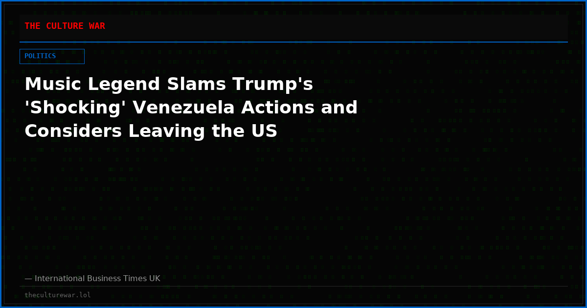 Music Legend Slams Trump's 'Shocking' Venezuela Actions and Considers Leaving the US