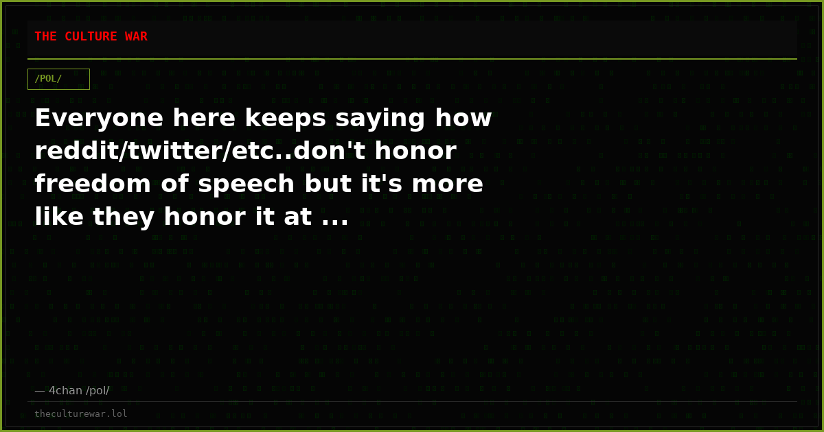 Everyone here keeps saying how reddit/twitter/etc..don't honor freedom of speech but it's more like they honor it at ...