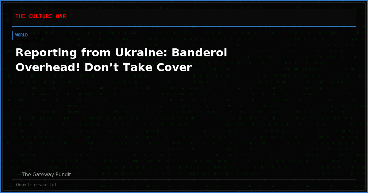 Reporting from Ukraine: Banderol Overhead! Don’t Take Cover