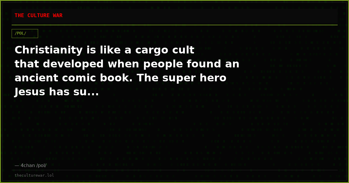 Christianity is like a cargo cult that developed when people found an ancient comic book. The super hero Jesus has su...