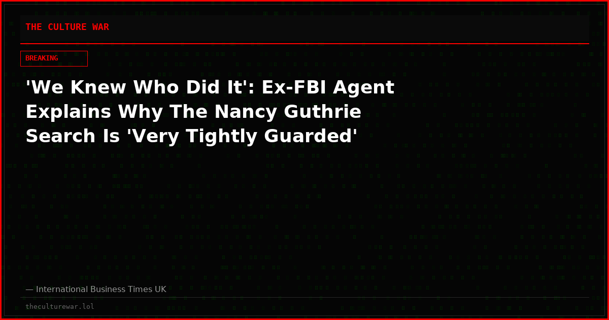 'We Knew Who Did It': Ex-FBI Agent Explains Why The Nancy Guthrie Search Is 'Very Tightly Guarded'