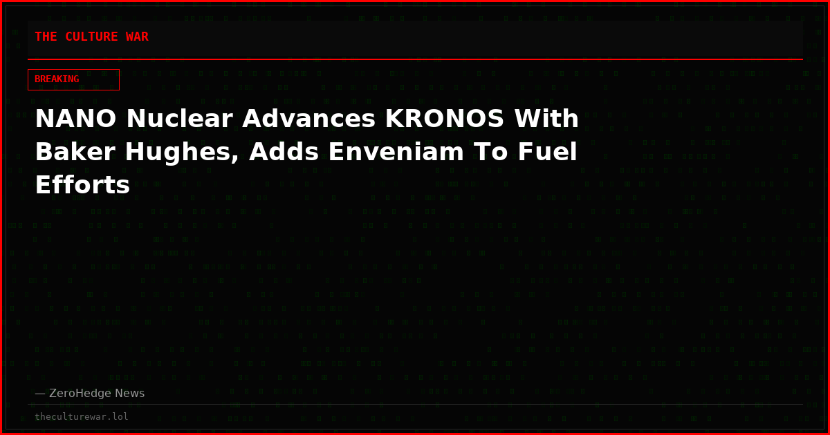 NANO Nuclear Advances KRONOS With Baker Hughes, Adds Enveniam To Fuel Efforts