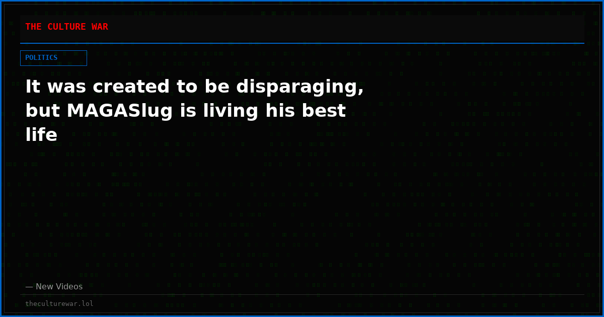 It was created to be disparaging, but MAGASlug is living his best life
