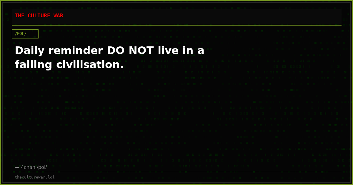 Daily reminder DO NOT live in a falling civilisation.