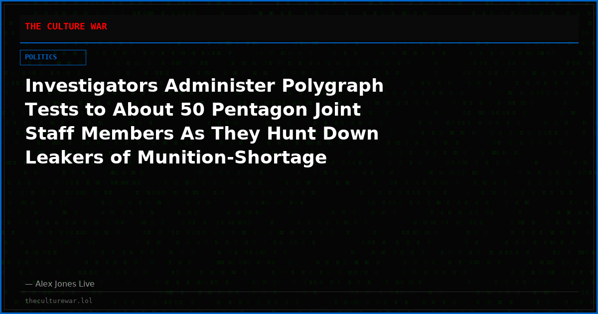 Investigators Administer Polygraph Tests to About 50 Pentagon Joint Staff Members As They Hunt Down Leakers of Munition-Shortage Reports