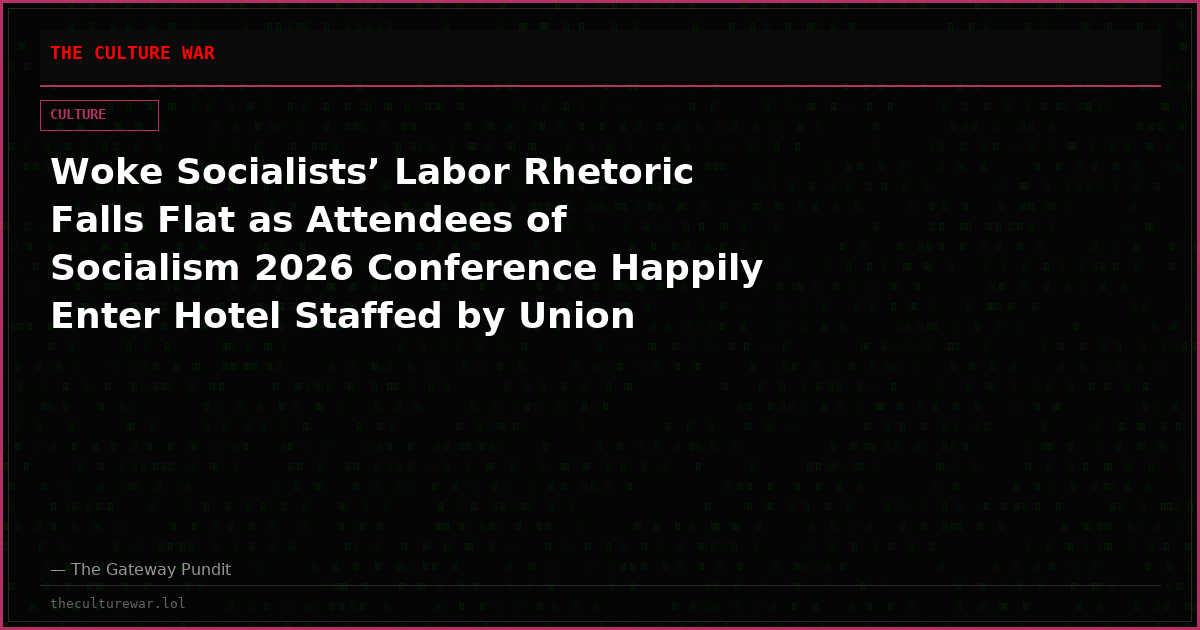Woke Socialists’ Labor Rhetoric Falls Flat as Attendees of Socialism 2026 Conference Happily Enter Hotel Staffed by Union Workers Without a Contract
