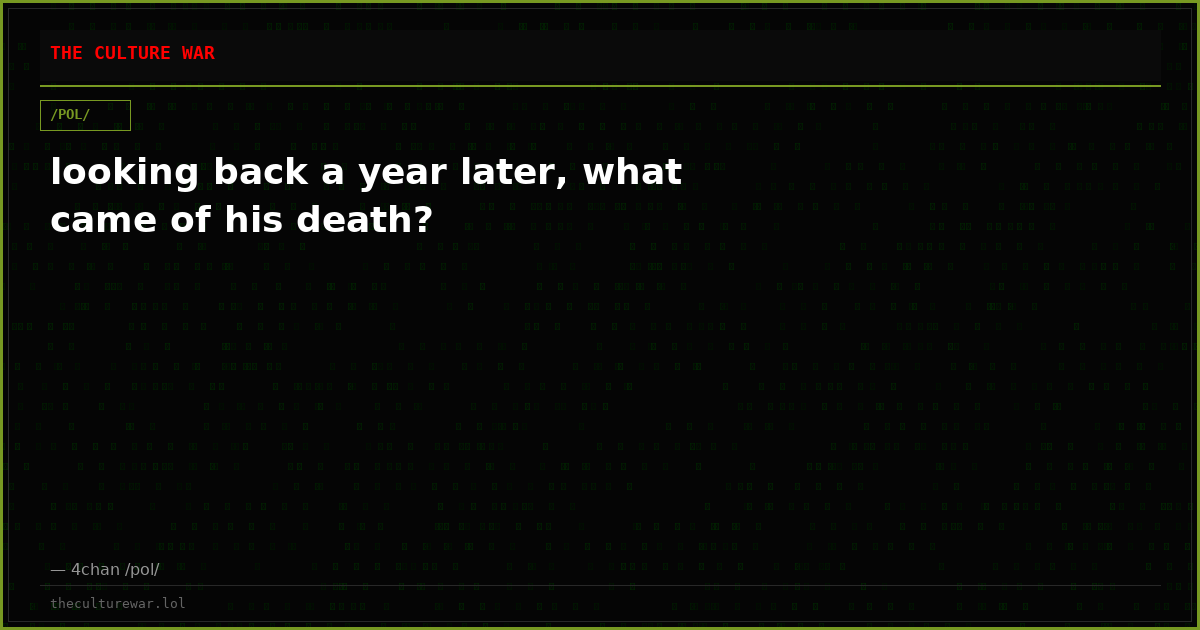 looking back a year later, what came of his death?