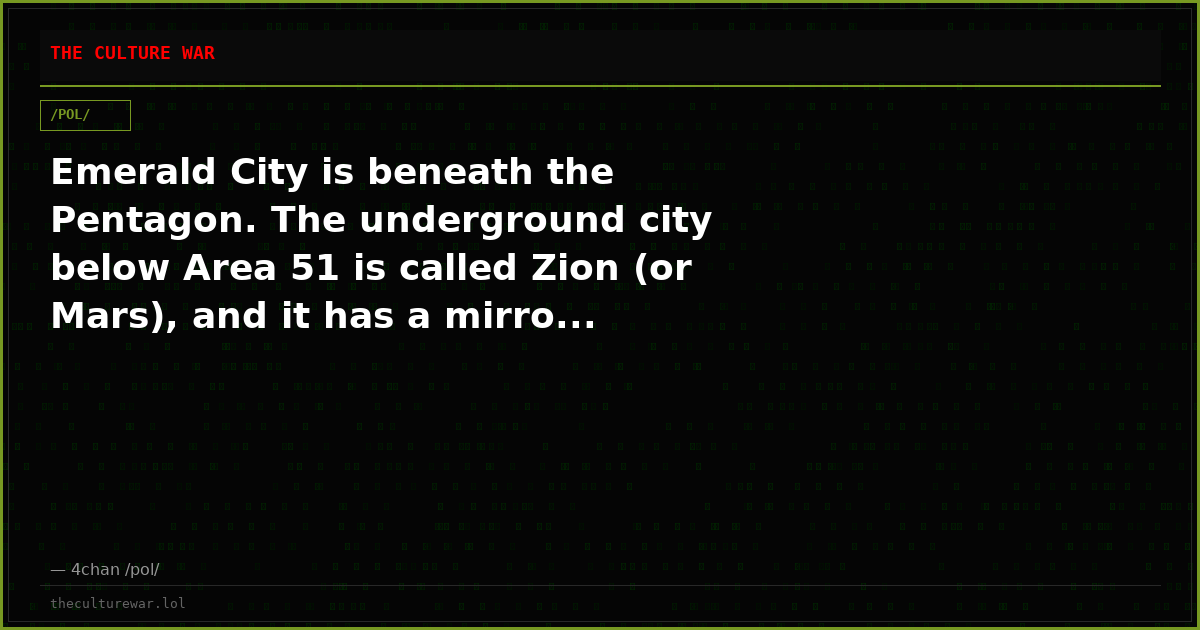 Emerald City is beneath the Pentagon. The underground city below Area 51 is called Zion (or Mars), and it has a mirro...