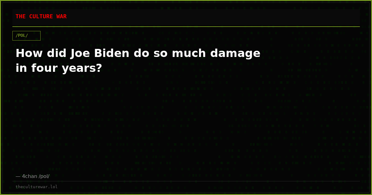 How did Joe Biden do so much damage in four years?